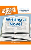 The Complete Idiot's Guide to Writing a Novel, 2nd Edition: Make Your Dream of Writing a Novel Come True