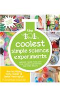 101 Coolest Simple Science Experiments: Awesome Things to Do with Your Parents, Babysitters and Other Adults