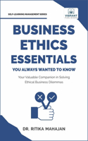 Business Ethics Essentials You Always Wanted to Know