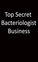 Top Secret Bacteriologist Business: 6x9 Lined Notebook, Gift For a Friend or a Colleague (Gift For Someone You Love), Birthday Gift