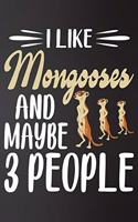 I like Mongooses and Maybe 3 People