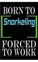 Born to Snorkeling Forced to Work