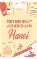 I Don't Need Therapy I Just Need To Go To Hanoi: 6x9" Lined Travel Notebook/Journal Funny Gift Idea For Travellers, Explorers, Backpackers, Campers, Tourists, Holiday Memory Book