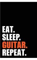 Eat Sleep Guitar Repeat: Guitarist Player Birthday Gift Idea - Blank Lined Notebook And Journal - 6x9 Inch 120 Pages White Paper