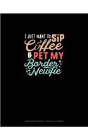 I Just Want To Sip Coffee And Pet My Border Newfie: Graph Paper Notebook - 0.25 Inch (1/4") Squares(1808 Graph Paper Notebook - 0.25 Inch (1/4") Squares)