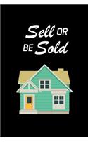 Sell or Be Sold: Real Estate Agent Gifts - Realtor - Blank Lined Notebook Journal - (6 x 9 Inches) - 120 Pages