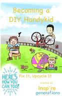 Becoming a DIY Handykid - Fix It, Upcycle It