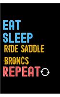 Eat, Sleep, ride saddle broncs, Repeat Notebook - ride saddle broncs Funny Gift