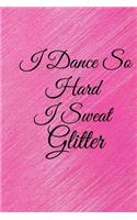 I Dance So Hard I Sweat Glitter: Lined Notebook / Journal Gift, 100 Pages, 6x9, Soft Cover, Matte Finish Inspirational Quotes Journal, Notebook, Diary, Composition Book