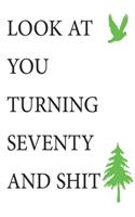 Look at You Turning Seventy and Shit Notebook Birthday Gift: Lined Notebook/ Journal Gifts,120 pages, 6×9, Soft Cover, Matte Finish