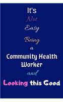 It's Not Easy Being a Community Health Worker and Looking This Good: Blank-Lined Journal/Notebook/Diary for Community Health Workers & STEM Students - Cool Birthday Present & Community Health Worker Gift