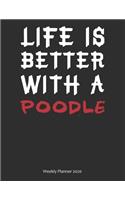 Life is Better With A Poodle Weekly Planner 2020
