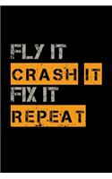 Fly it crash it fix it repeat