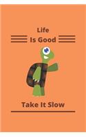 Life Is Good Take It Slow
