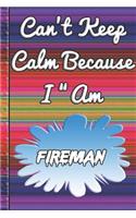 Can't Keep Calm Because I Am A Fireman: notebook for a person that acts in a play or a movie