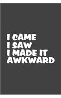 I Came I Saw I Made It Awkward