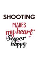 Shooting Makes My Heart Super Happy Shooting Lovers Shooting Obsessed Notebook A beautiful