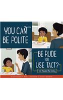 You Can Be Polite: Be Rude or Use Tact?