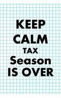 Keep Calm Tax Season Is Over: Accountant Notebook Journal Composition Blank Lined Diary Notepad 120 Pages Paperback Squares