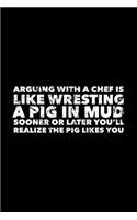Arguing With A Chef Is Like Wrestling A Pig