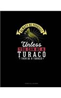 Always Be Yourself Unless You Can Be A Turaco Then Be A Turaco: Phone Call Log Book