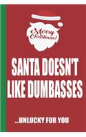 Merry Christmas Santa Doesn't Like Dumbasses Unlucky For You: Funny Blank Lined Notebook - Blank Journal Great Gag Gift for Friends and Family - Better Than a Card - Perfect Stocking Stuffer