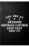 You Are An Awesome Softball Catcher Keep That Shit Up