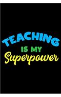 Teaching Is My SuperPower: Teaching Is My Super Power Teacher Superhero Gift Outfit Journal/Notebook Blank Lined Ruled 6x9 100 Pages