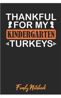 Thankful For My Kindergarten Turkeys Family Notebook: Preschool Lined Journal Paper Wide Ruled Composition Notebook For School Teacher & Students Draw and Write Funny Gift In Thanksgiving From Family an