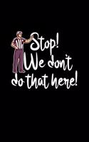 Stop! We Don't Do That Here!: A5 (Handtaschenformat) Kariertes Notizbuch oder Schiedsrichter Journal - Tagebuch Geschenkidee oder Witziges Weihnachtsgeschenk als Notizbuch für Mä