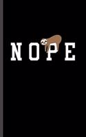 Nope: For Animal Lovers Cute Sloth's Funny Designs Animal Composition Book Smiley Sayings Funny Vet Tech Veterinarian Animal Rescue Sarcastic For Kids Vet