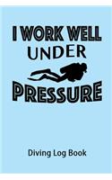 I Work Well Under Pressure Diving Log Book
