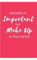 Education is Important But Make Up Is Importanter