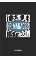 HR Manager Notebook - It Is No Job, It Is A Mission: Personalleiter Notizbuch / Tagebuch / Heft mit Punkteraster Seiten. Notizheft mit Dot Grid, Journal, Planer für Termine oder To-Do-Liste.