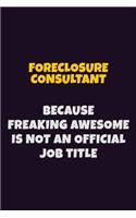 Foreclosure Consultant, Because Freaking Awesome Is Not An Official Job Title: 6X9 Career Pride Notebook Unlined 120 pages Writing Journal