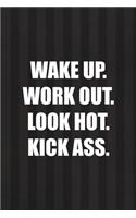 Wake Up. Work Out. Look Hot. Kick Ass.