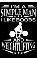 I am A Simple Man I Like Boobs And Weightlifting: Cute Weightlifting Lined journal Notebook, Great Accessories & Gift Idea for Gym Lover. Lined journal Notebook With An Inspirational Quote.
