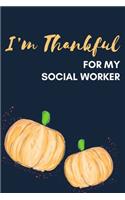 I'm Thankful For My Social Worker: Thanksgiving Pumpkin Journal Notebook