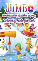 Jumbo Christmas Color By Number Coloring Activity Book for Kids: christmas coloring books for toddlers party favor The Ultimate Christmas color By Number Coloring Book For Kids ages 3,4,5,6,7 50 Beautiful Pages To