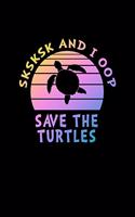 SKSKSK And I oop Save The Turtles