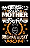 Any Woman Can Be A Mother But It Takes Someone Special To Be A Siberian Husky Mom