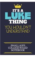 It's A Luke Thing You Wouldn't Understand Small (6x9) College Ruled Notebook