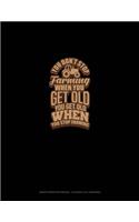 You Don't Stop Farming When You Get Old You Get Old When You Stop Farming: Graph Paper Notebook - 0.25 Inch (1/4") Squares(100 Graph Paper Notebook - 0.25 Inch (1/4") Squares)