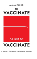 To Vaccinate or not to Vaccinate: ? Review of Scientific Literature on Vaccines