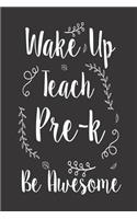Wake Up Teach Pre-K Be Awesome: Preschool Teacher Appreciation Journal