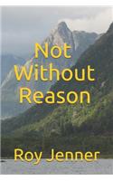 Not Without Reason