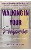Walking In Your Purpose: Discover the Doors to Your Destiny(Practical Principles for Purpose-Filled Living: Purpose Devo)