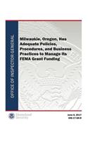 Milwaukie, Oregon, Has Adequate Policices, Procedures, and Business Practices to Manage Its Fema Grant Funding