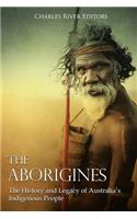 The Aborigines: The History and Legacy of Australia's Indigenous People