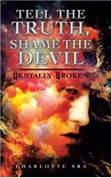 Tell the Truth, Shame the Devil: Mentally Broken